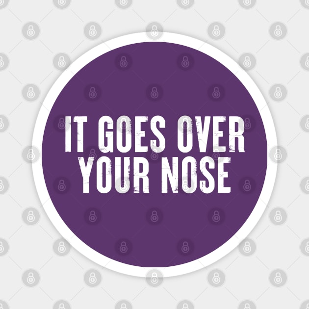 It Goes Over Your Nose MASK #9 Magnet by SalahBlt